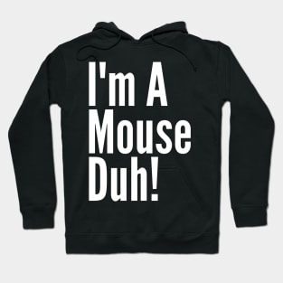 I'm A Mouse, Duh! Hoodie